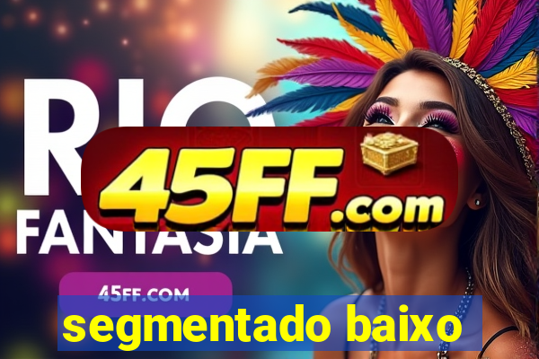 segmentado baixo